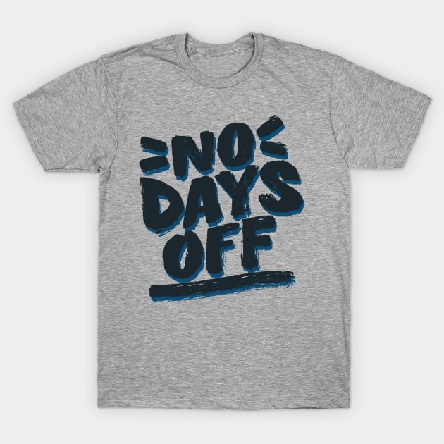 No Days Off T-Shirt by noppo